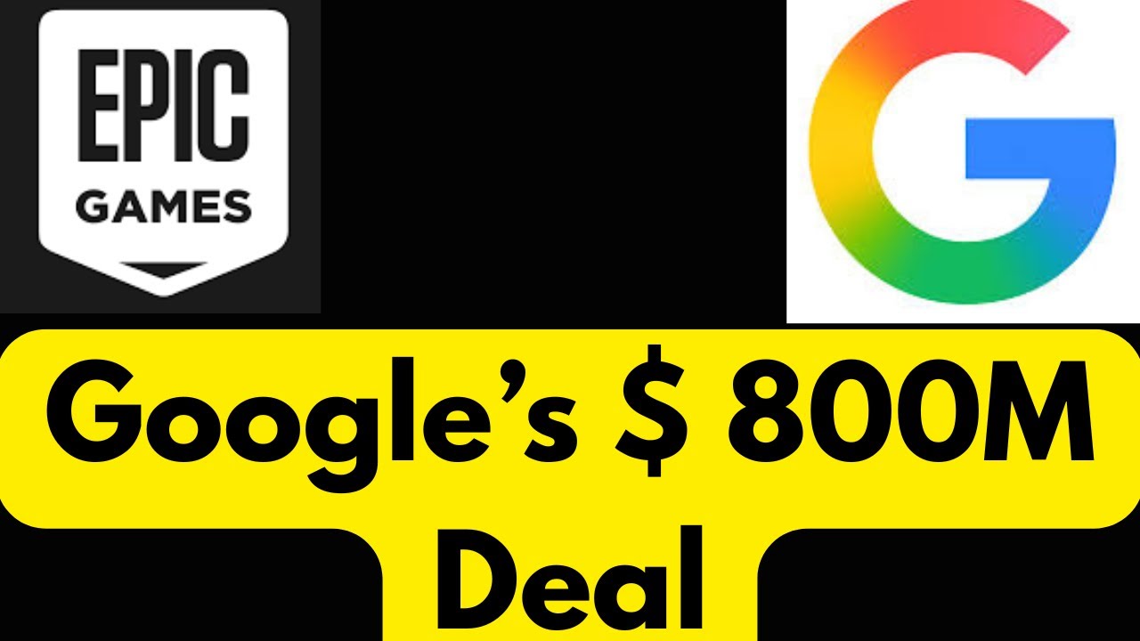 Google and Epic Games ' Secret $800 Million Deal Explained  What It  Means for Big Tech