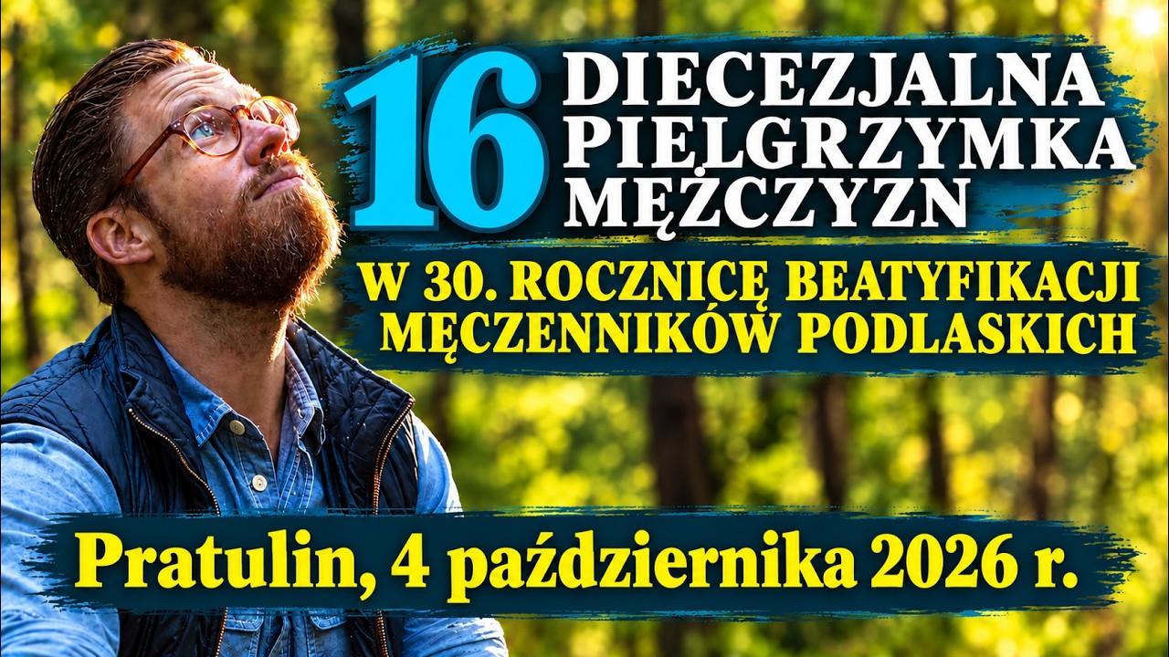 16. DIECEZJALNA PIELGRZYMKA MĘŻCZYZN - Pratulin, 4 października 2026 r. - transmisja na żywo📡