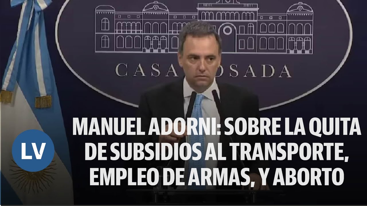 MANUEL ADORNI: SOBRE LA QUITA DE SUBSIDIOS AL TRANSPORTE, EMPLEO DE ARMAS, Y ABORTO