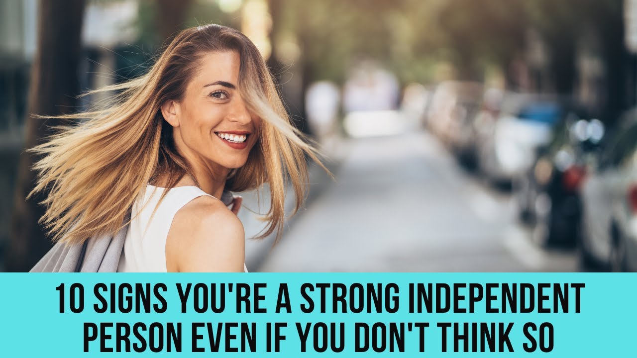 10 signs you're a strong independent person even if you don't think so