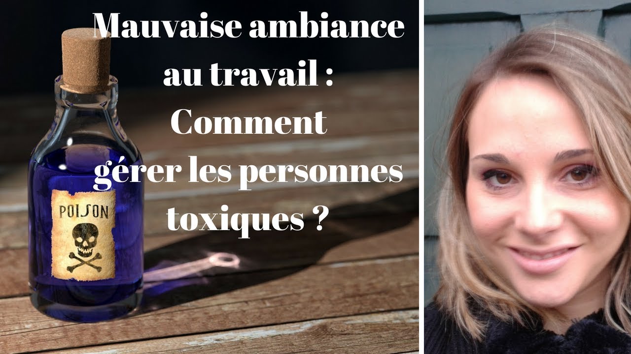 Mauvaise ambiance au travail : comment gérer les personnes toxiques ?