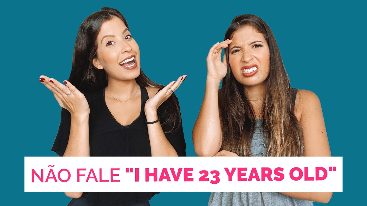 SUA IDADE EM INGLÊS | NÃO FALE "I HAVE 23 YEARS OLD"