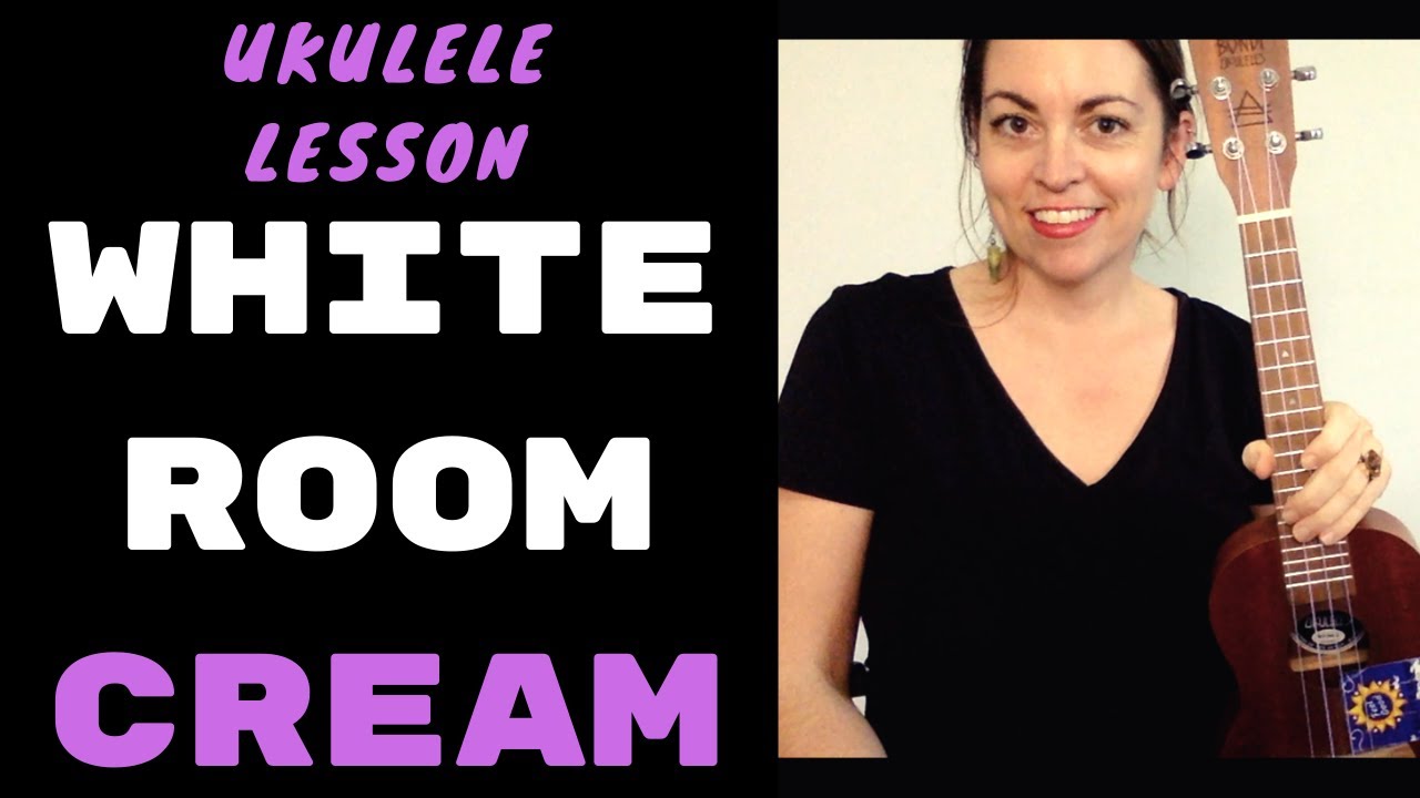 CREAM UKULELE CHORDS LESSON - WHITE ROOM