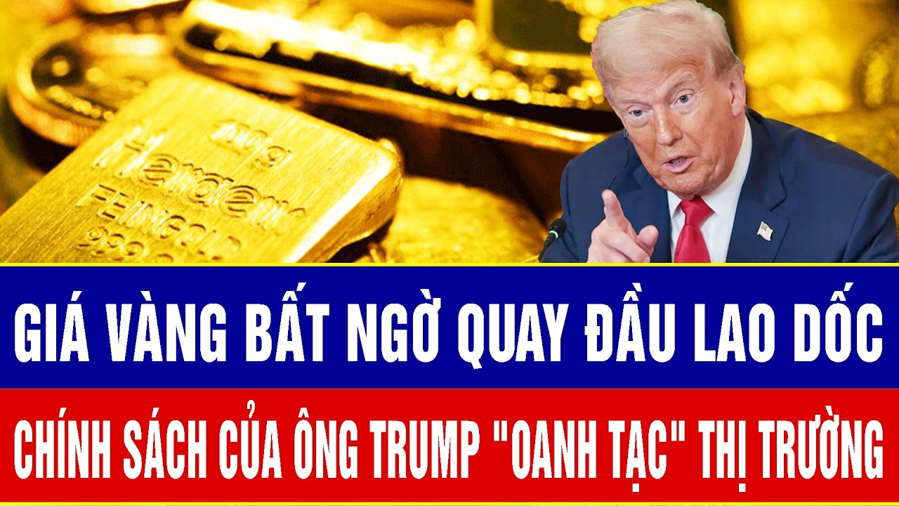 Giá vàng bất ngờ quay đầu lao dốc, chính sách mới của ông Trump 