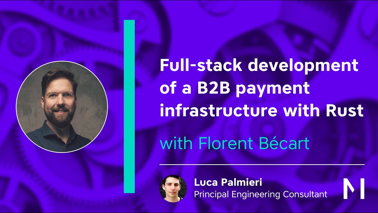 Full-stack development of a B2B payment infrastructure with Rust - with Florent B&eacute;cart