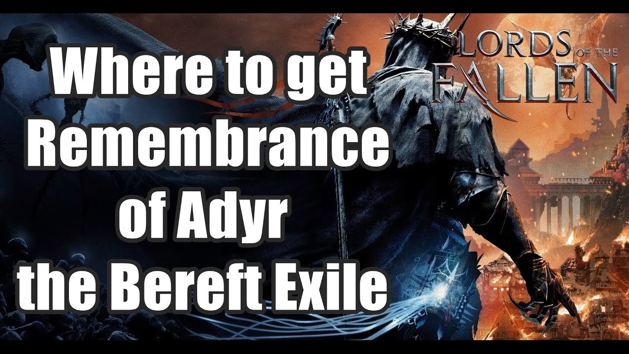 Lords of The Fallen - Where to get Remembrance of Adyr, the Bereft Exile after Defeat Him