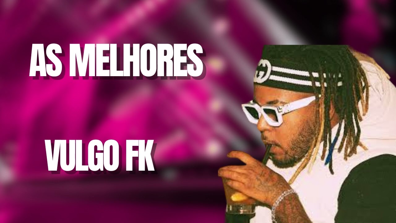 VULGO FK &ndash; VULGO FK AS MELHORES
