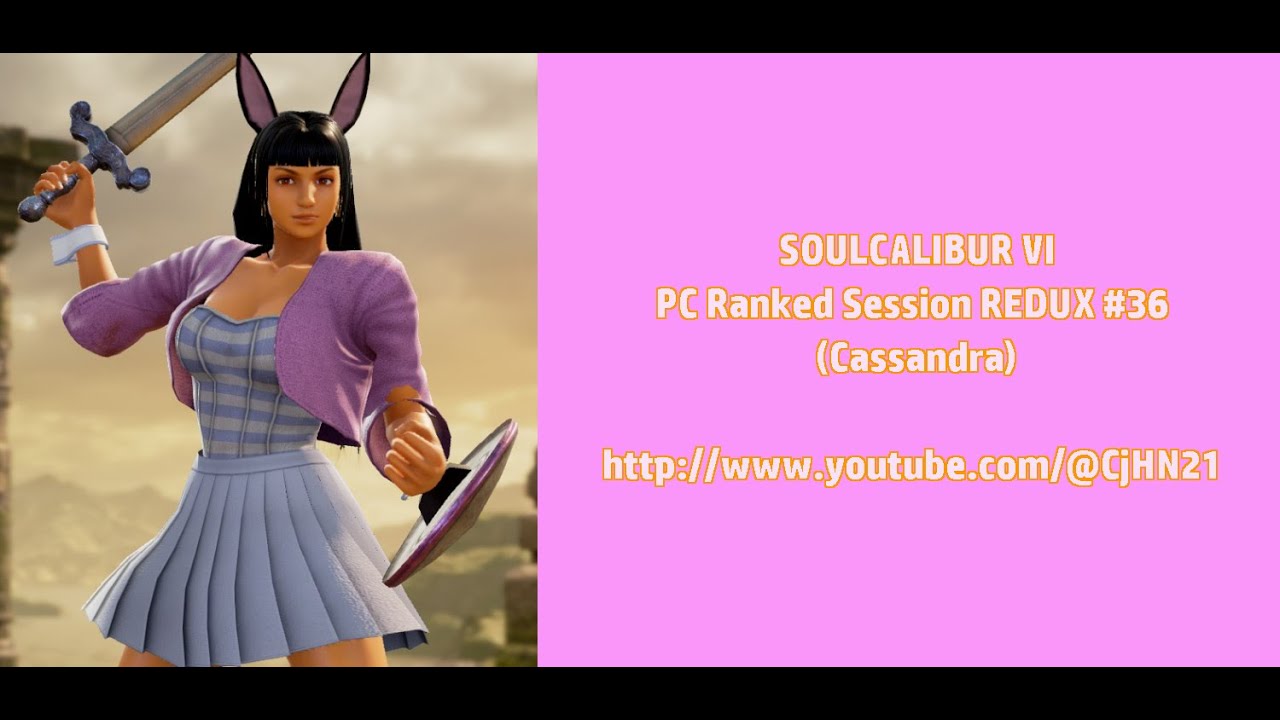 SOULCALIBUR VI - PC Ranked Session REDUX #36 (Cassandra) [Getting Annoyed With Ranked]