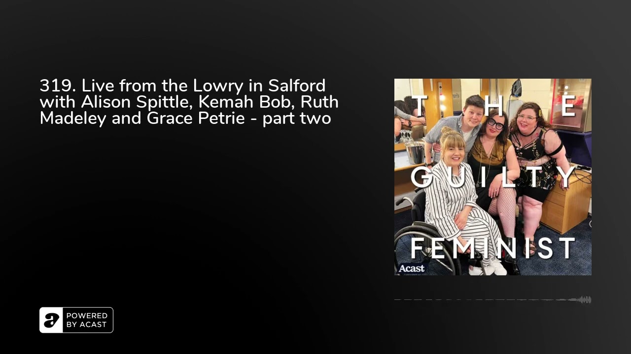 319. Live from the Lowry in Salford with Alison Spittle, Kemah Bob, Ruth Madeley and Grace Petrie...