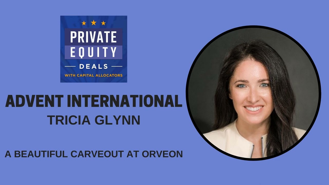 Advent International, Tricia Glynn - A Beautiful Carveout at Orveon (S1, EP.07)