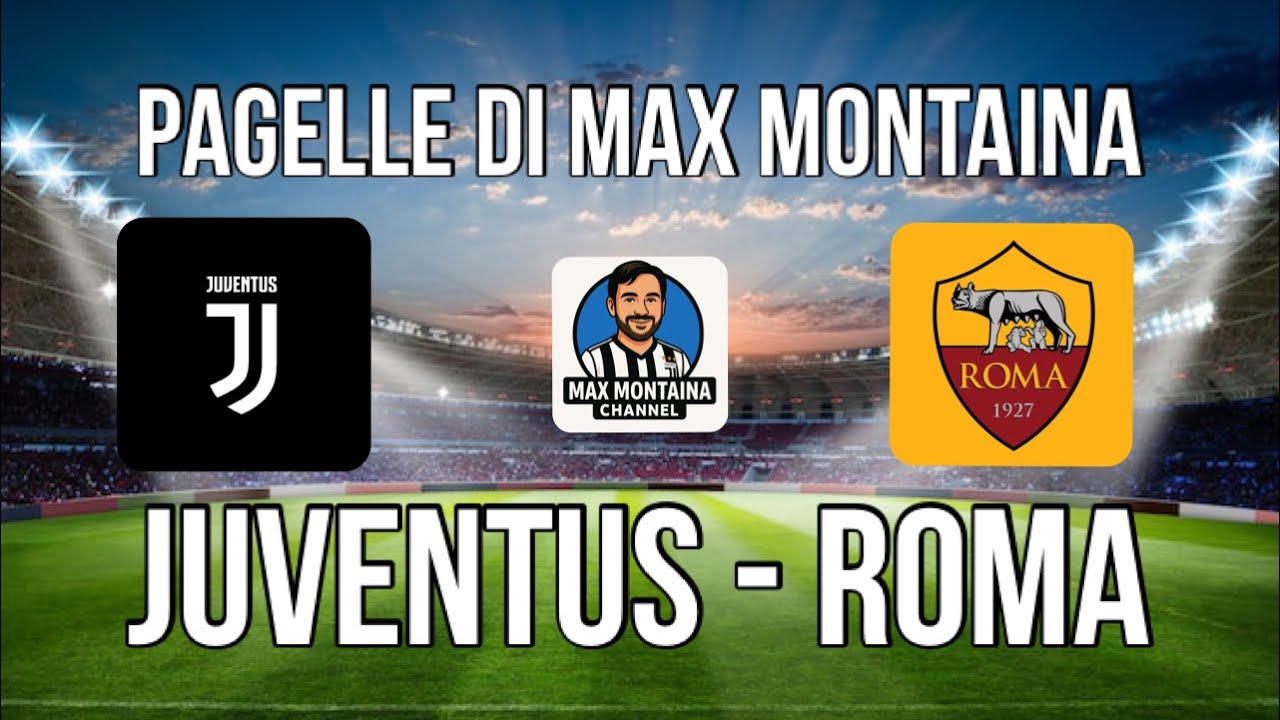 JUVENTUS   ROMA   PAGELLE DI MAX MONTAINA