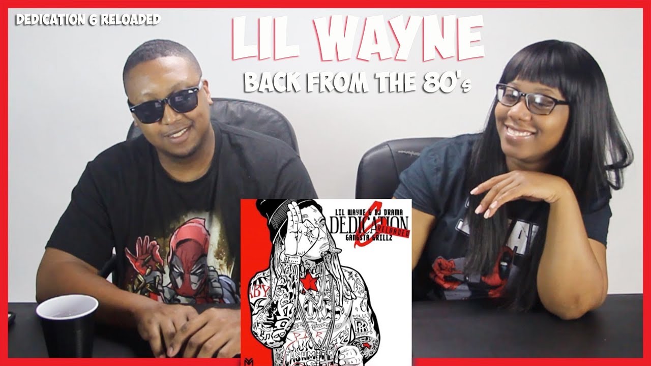 Lil Wayne (DEDICATION 6 RELOADED) - Back From The 80's  REACTION!!!
