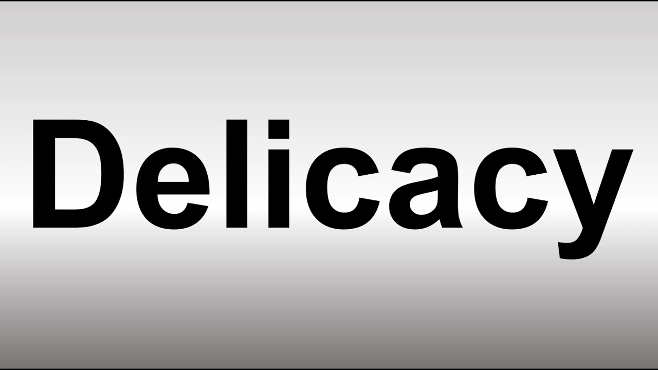 How to Pronounce Delicacy