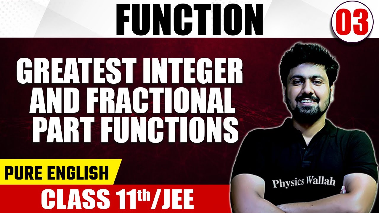 FUNCTION 03 | Greatest Integer & Fractional Part Functions | Math | Pure English | Class 11th /JEE