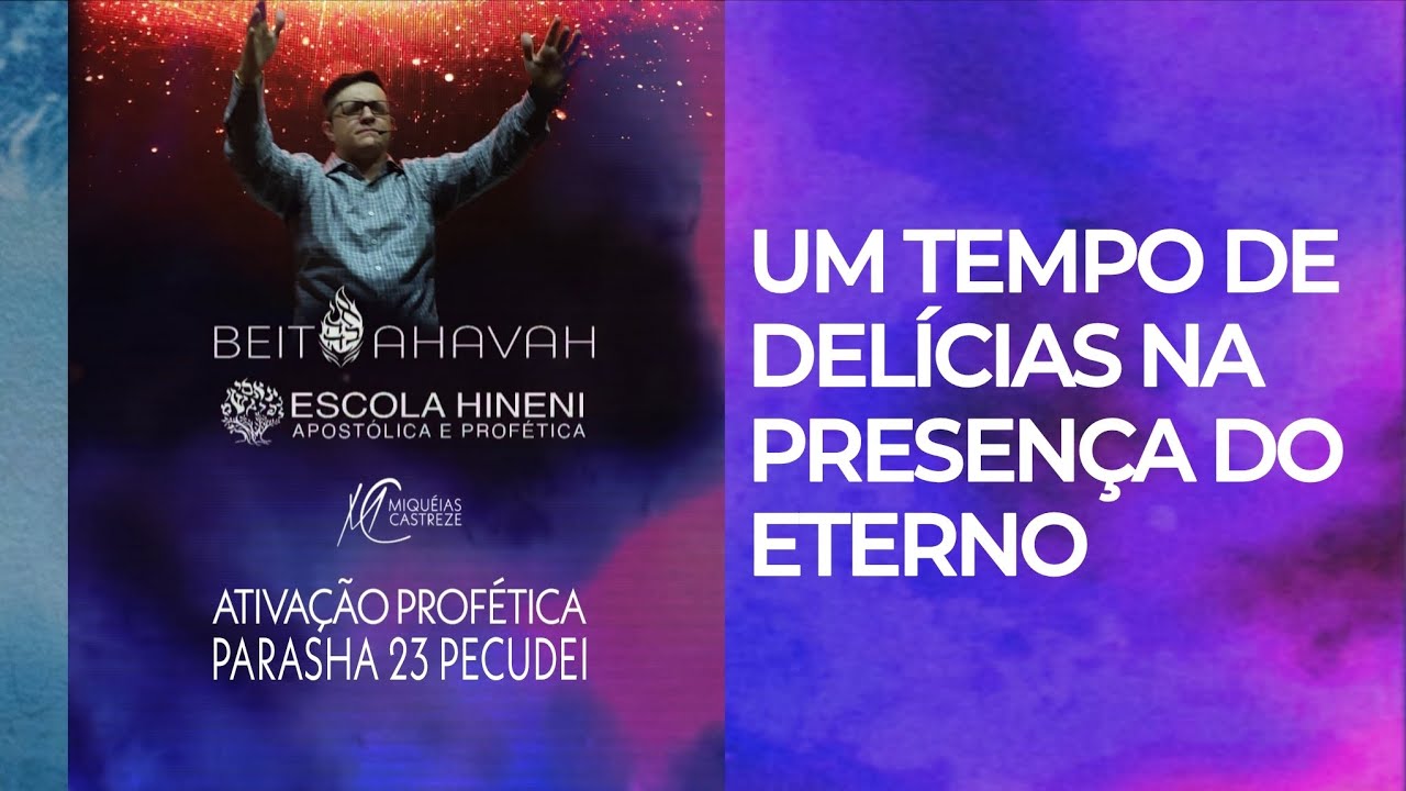 UM TEMPO DE DELÍCIAS NA PRESENÇA DO ETERNO SHABAT ATIVAÇÃO PARASHA 23 PECUDEI AP. MIQUÉIAS CASTREZE
