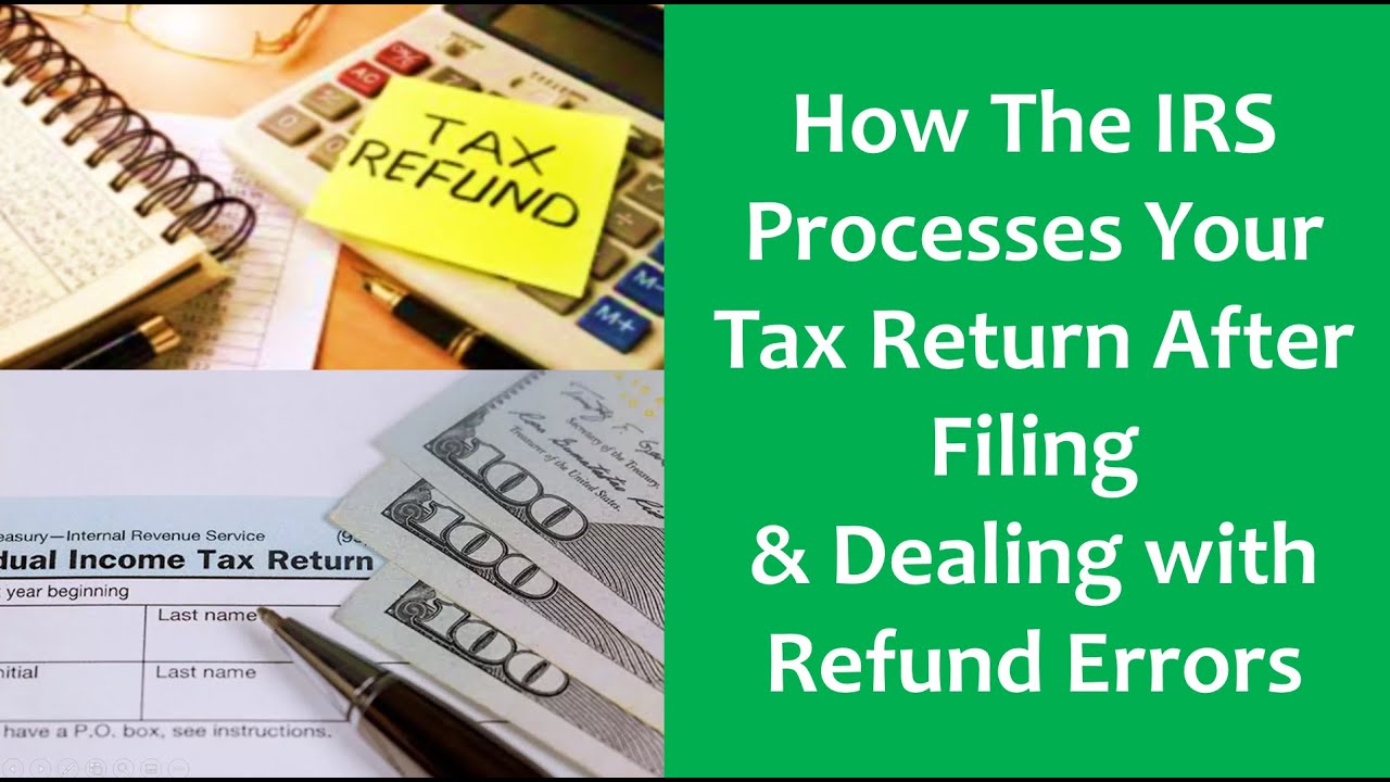 How Does The IRS Processes Tax Returns & Dealing with Refund Errors