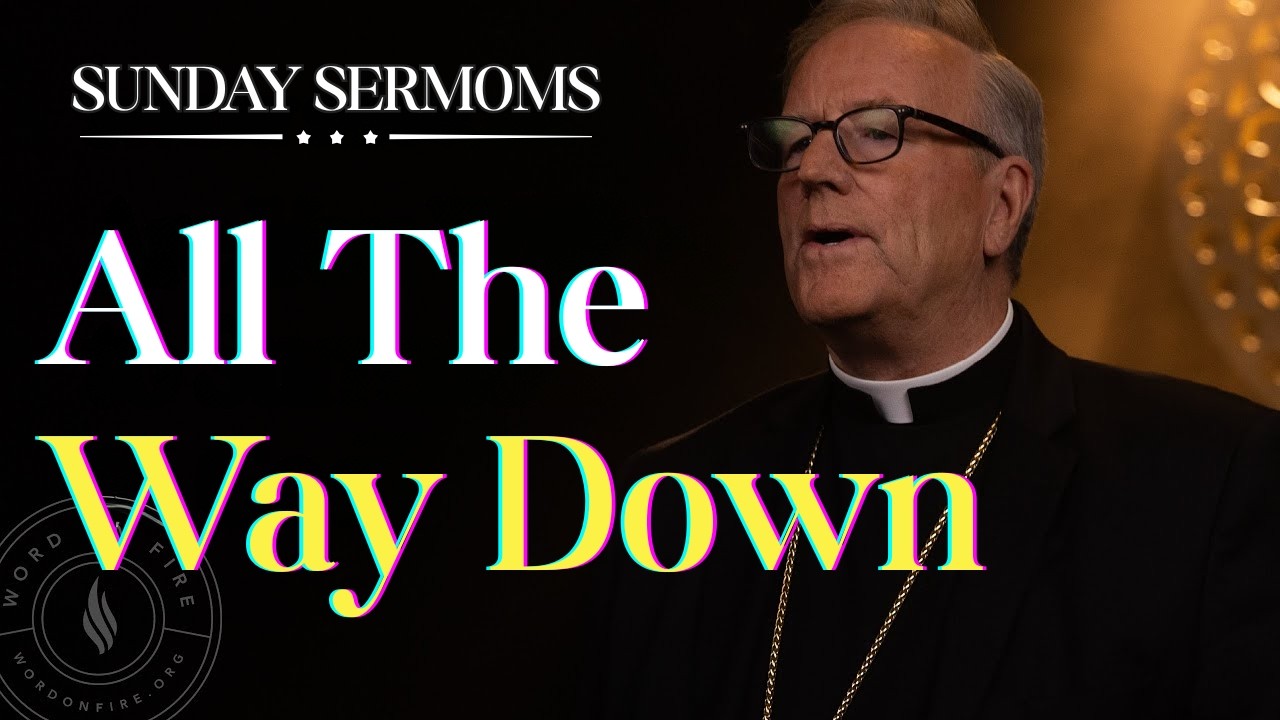 All the Way Down – Why True Humility Leads to Real Freedom | Bishop Barron’s Sunday Sermon