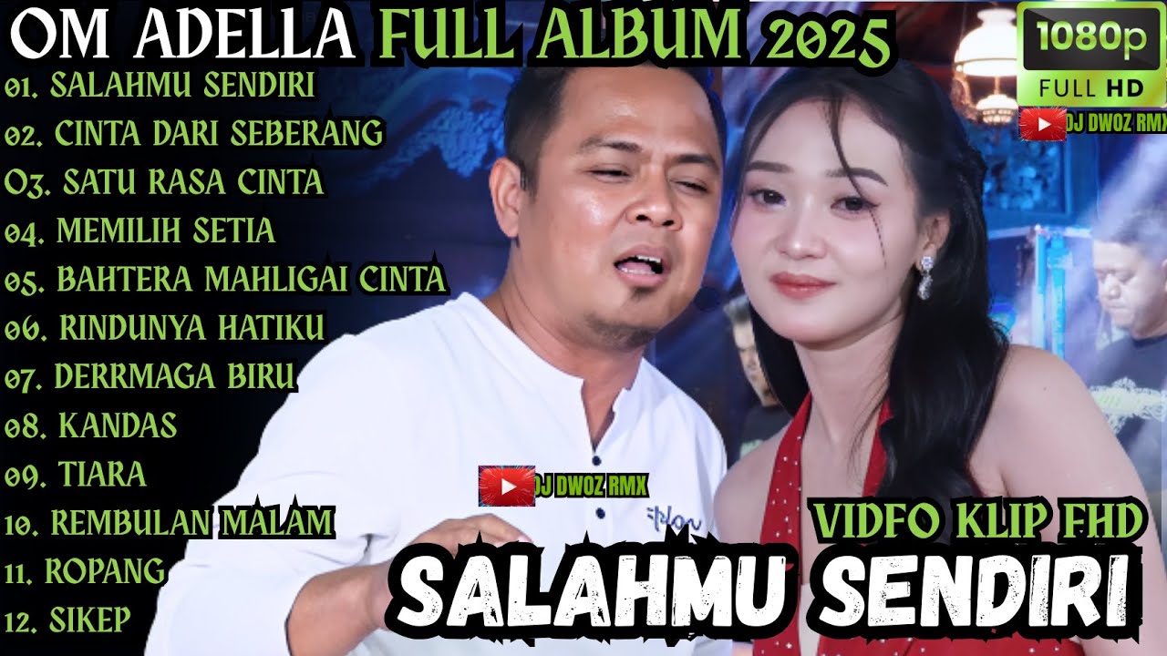 SALAHMU SENDIRI - CINTA DARI SEBERANG - SATU RASA CINTA || OM ADELLA TERBARU 2025