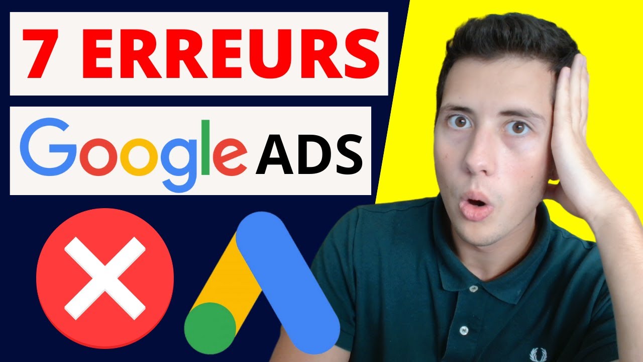 Les 7 Pires ERREURS &agrave; &Eacute;viter sur Google ADS en 2025 !