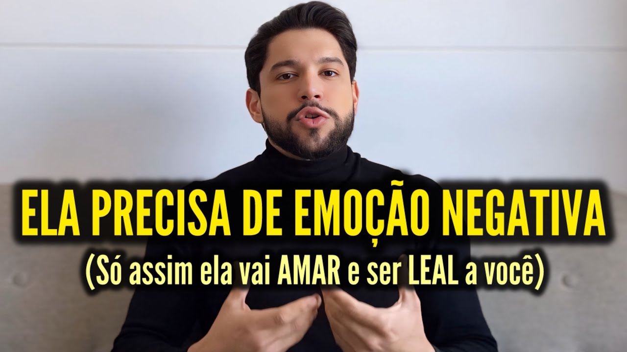 Mulher PRECISA de EMOÇÃO NEGATIVA para AMAR e ser LEAL