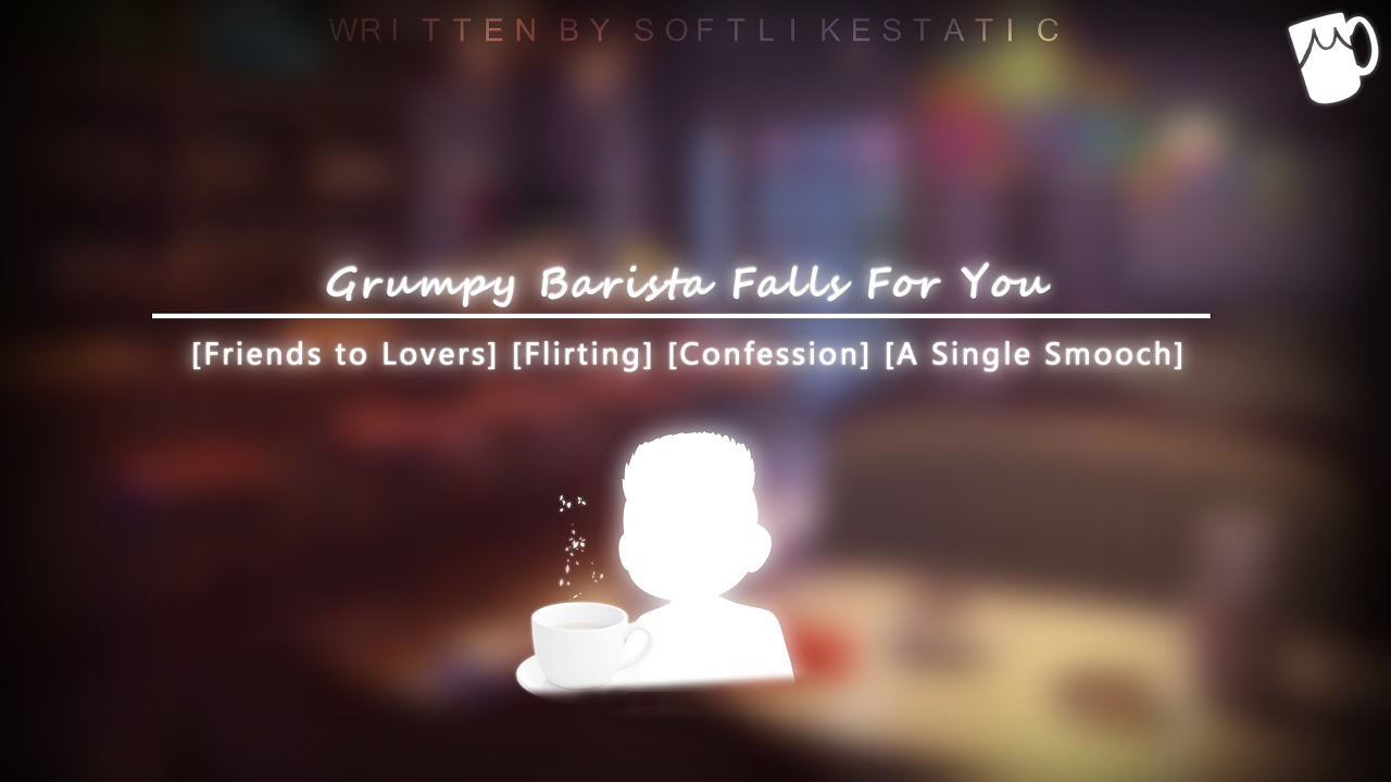 [ASMR] Grumpy Barista Falls for You [Friends to Lovers] [Flirting] [Confession] [A Single Smooch]