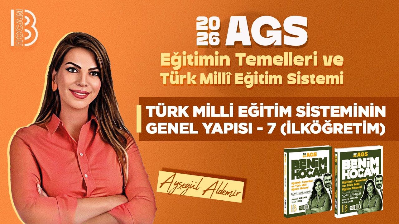 45) MEB - AGS - Türk Milli Eğitim Sisteminin Genel Yapısı 7 - İlköğretim - Ayşegül ALDEMİR - 2026