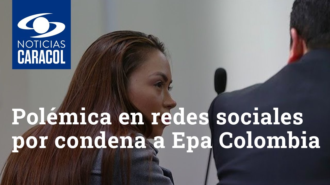 Polémica en redes sociales por condena a Epa Colombia