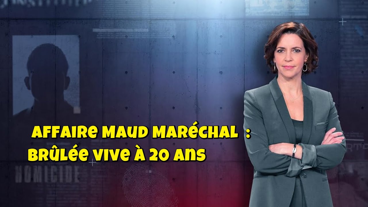 ENQUETES CRiMiNELLES 🔥👮Affaire Maud Maréchal  : brûlée vive à 20 ans