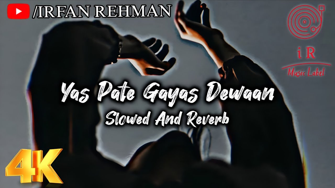 Yas Pate Gayas Dewaan (Slowed + Reverb) | Syed Ifam | Irfan Rehman