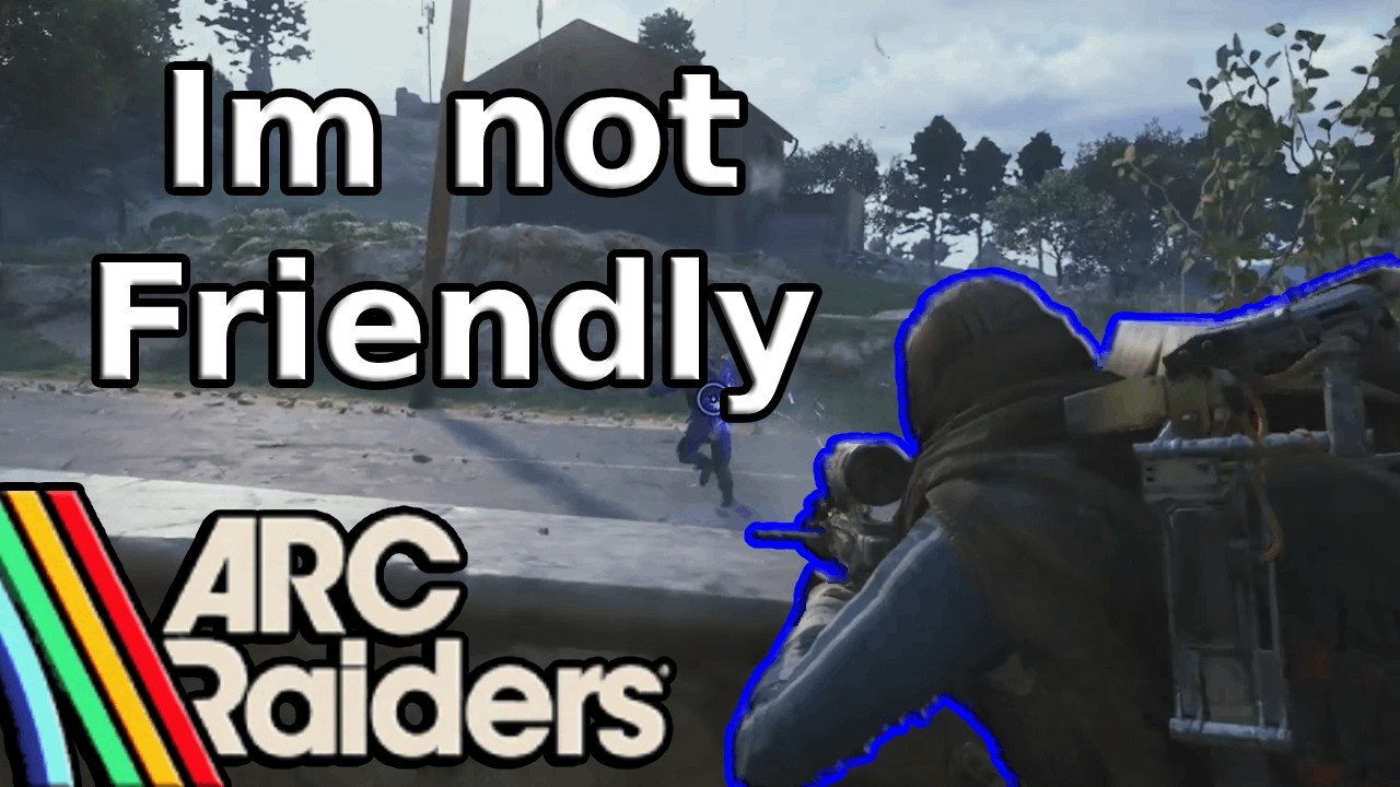 I'm not Friendly (Arc Raiders)