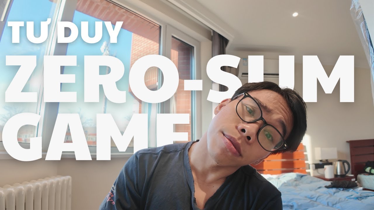 THẾ GIỚI MÀU XÁM (1) |TƯ DUY ZERO-SUM GAME