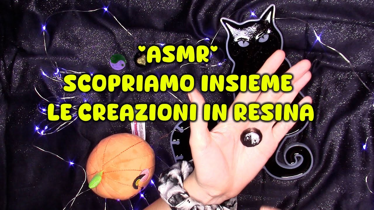 ASMR SCOPRIAMO INSIEME LE CREAZIONI IN RESINA