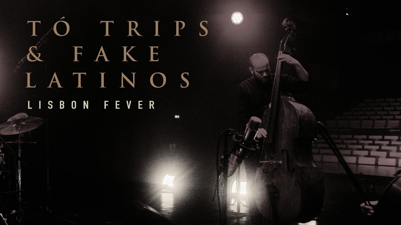 TÓ TRIPS & FAKE LATINOS - LISBON FEVER