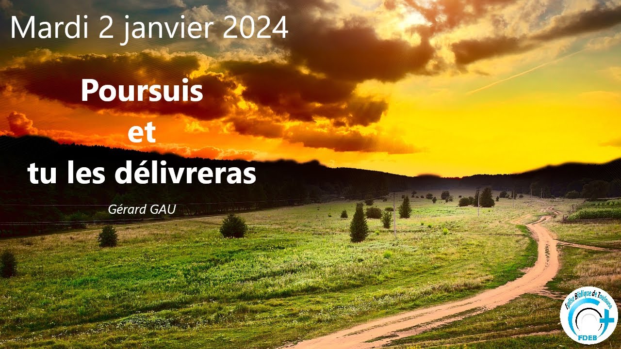 Mardi 02.01.2024 Poursuis et tu les délivreras (Gérard GAU)