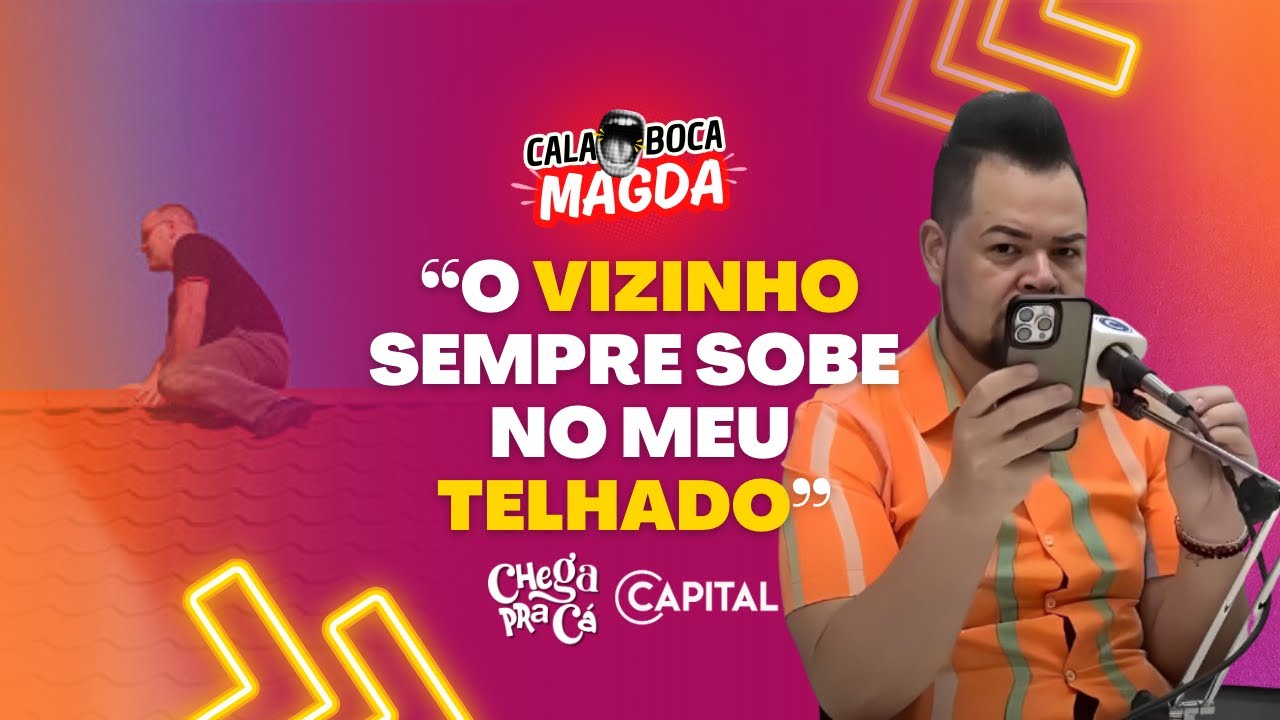 “O vizinho sempre sobe no meu telhado”  🏠🚶🏽‍♂️ Cala Boca Magda - Chega Pra Cá