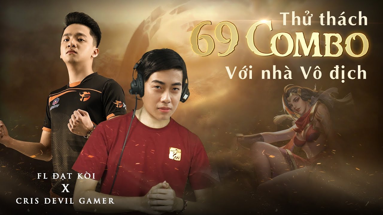 CRIS DEVIL GAMER Thử thách 69 COMBO với NHÀ VÔ ĐỊCH  FL.ĐẠT KÒI | Test Tướng Cùng Tuyển Thủ #6