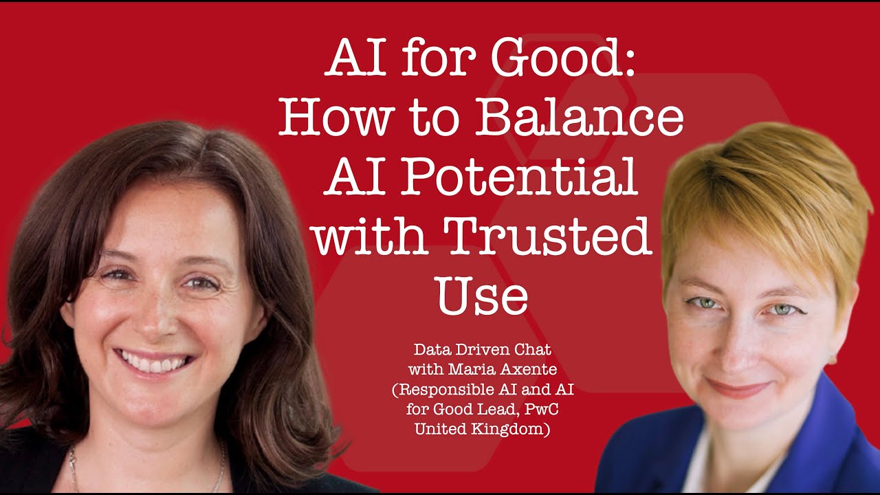 Data Driven Chat: AI for Good: How to Balance AI Potential with Trusted Use || Maria Axente