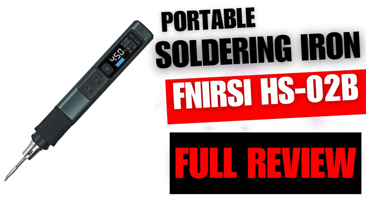 Smart portable SOLDERING IRON FNIRSI HS-02B: REVIEW AND TESTS. Is it worth it's money?