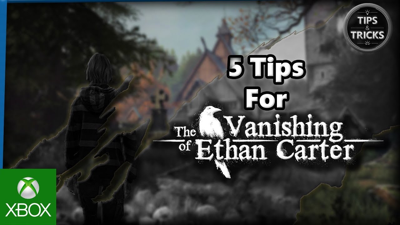Tips and Tricks &ndash; 5 Tips for The Vanishing of Ethan Carter
