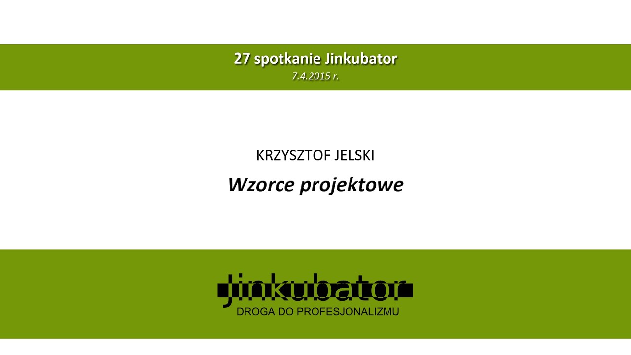Jinkubator #27 - Wzorce projektowe - Krzysztof Jelski