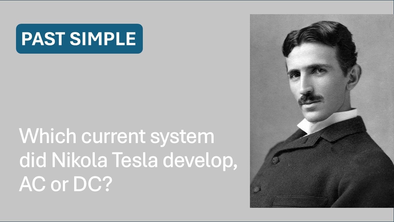 Which current system did Nikola Tesla develop, AC or DC? | Past Simple