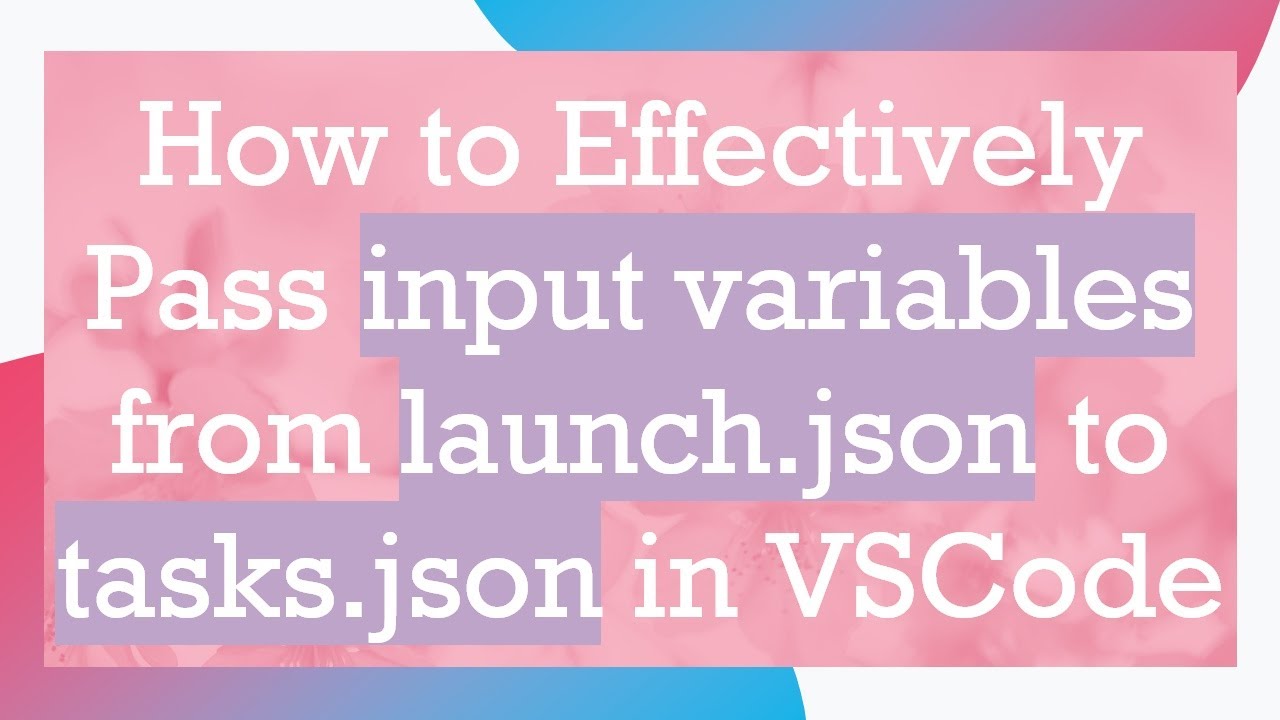 How to Effectively Pass input variables from launch.json to tasks.json in VSCode