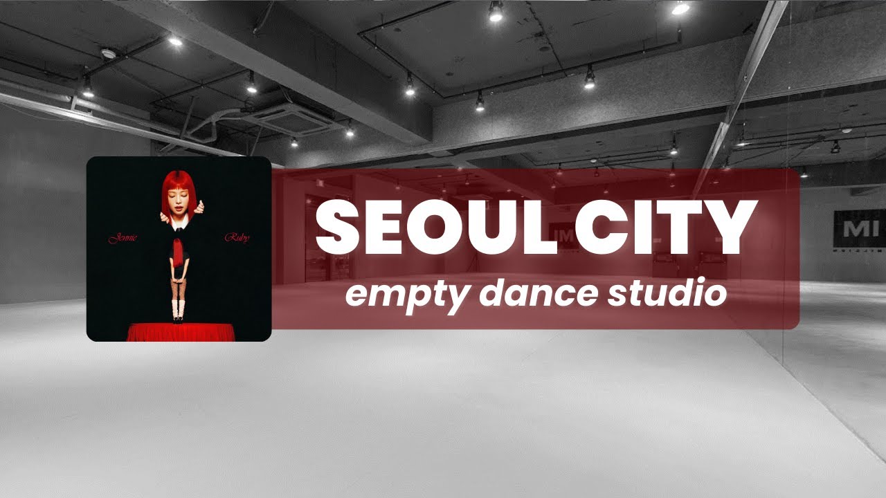jennie - seoul city but you are in an empty dance studio ✦