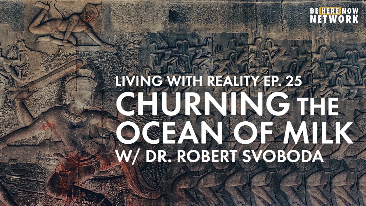 Churning the Ocean of Milk - Dr. Robert Svoboda's Living with Reality Podcast Ep. 25