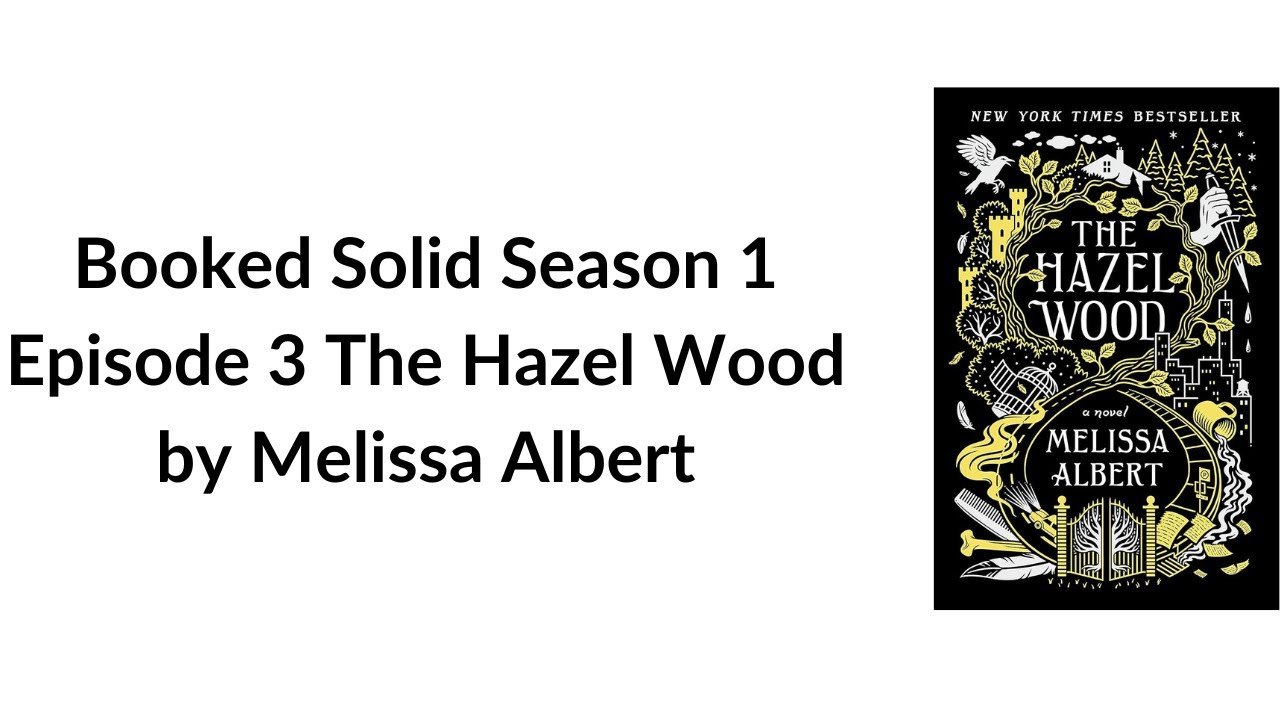 Booked Solid Season 1 Episode 3 The Hazel Wood by Melissa Albert