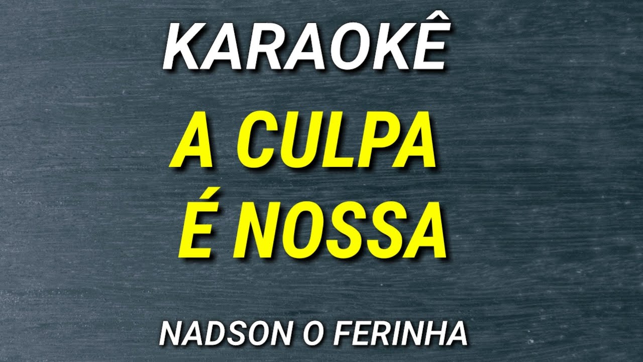KARAOKÊ  - A CULPA É NOSSA - ARROCHA - NADSON FERINHA - DILSINHO