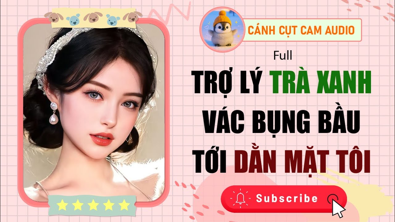 VẢ MẶT: Trợ Lý Trà Xanh Vác Bụng Bầu Tới Dằn Mặt Tôi | Cánh Cụt Cam Audio