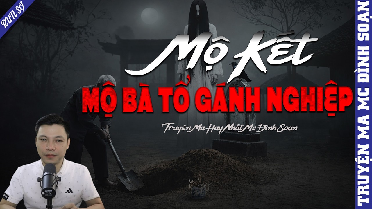 TRUYỆN MA: MỘ KẾT MỘ BÀ TỔ GÁNH NGHIỆP  | MC ĐÌNH SOẠN KỂ MỚI NHẤT 2026
