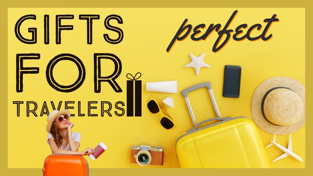 What Is The Best Gift for Travel Lovers? 9 Gift Ideas for People Who Travel!