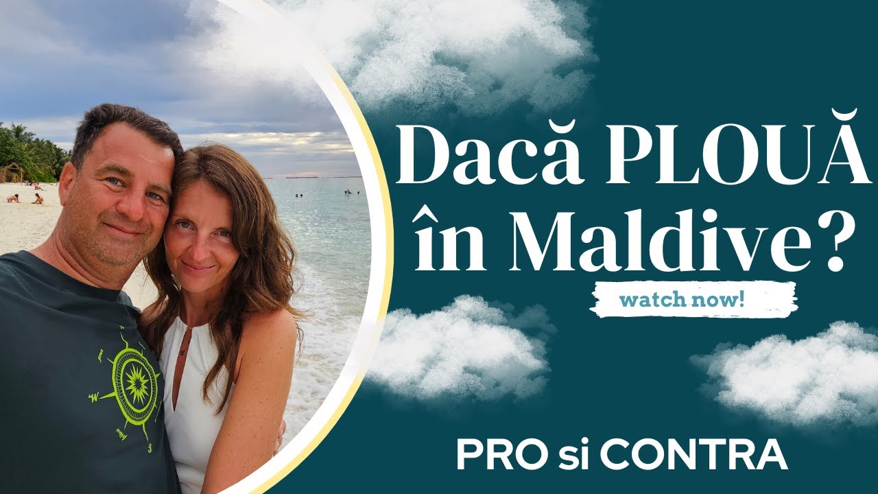 Maldive PRO și CONTRA. Ce faci dacă PLOUĂ?